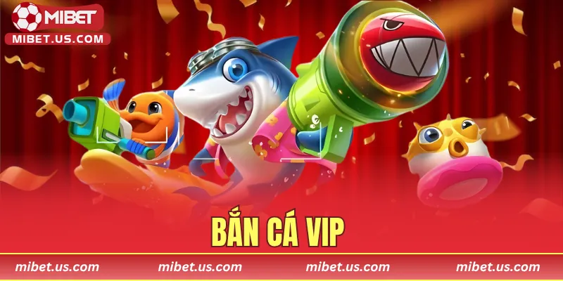 Bắn cá VIP