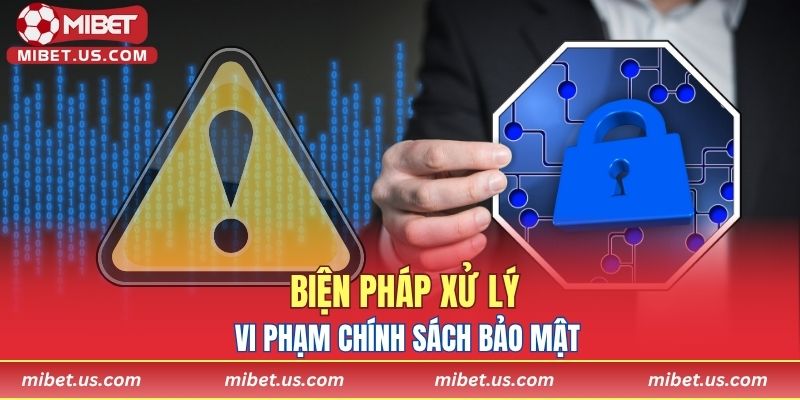 Biện pháp xử lý vi phạm chính sách bảo mật