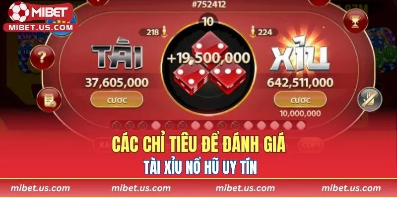 Các chỉ tiêu để đánh giá Tài Xỉu Nổ Hũ uy tín