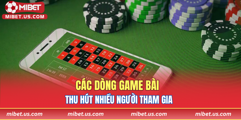 Các dòng game bài thu hút nhiều người tham gia.