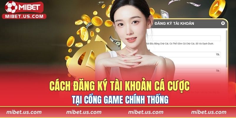 Cách đăng ký tài khoản cá cược tại cổng game chính thống