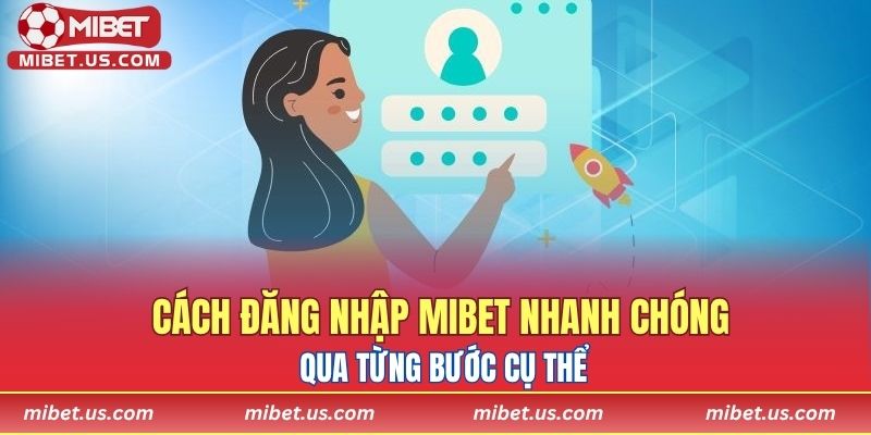 Hướng dẫn đăng nhập MIBET nhanh chóng qua từng bước cụ thể