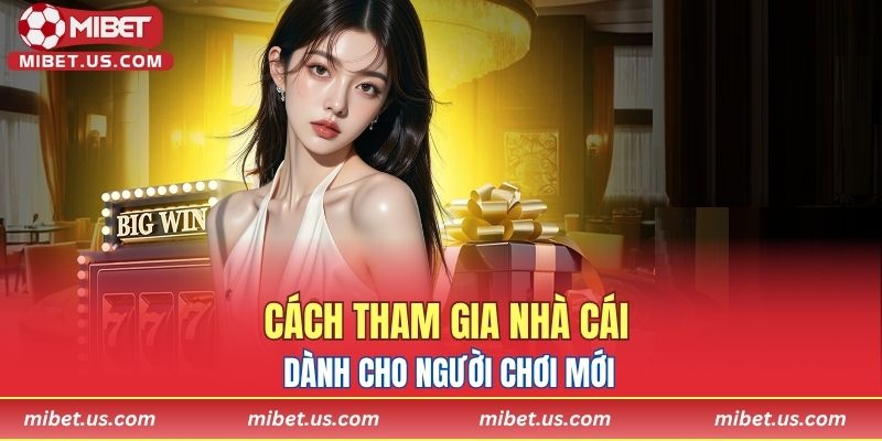 Cách tham gia nhà cái dành cho người chơi mới