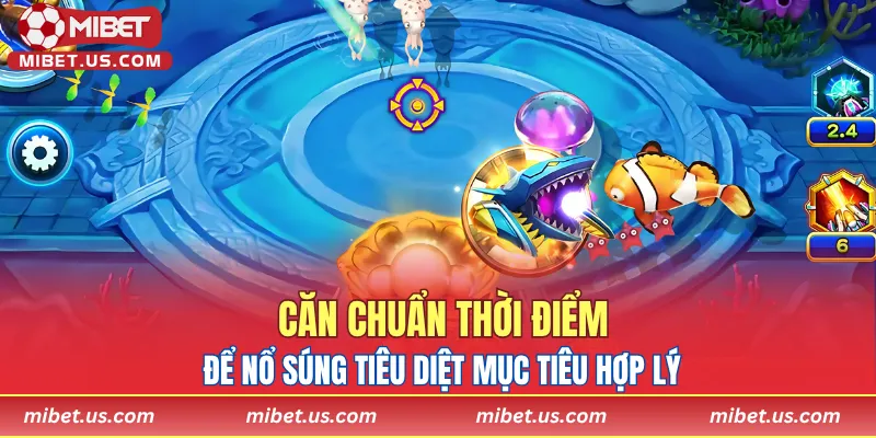 Căn chuẩn thời điểm để nổ súng tiêu diệt mục tiêu hợp lý
