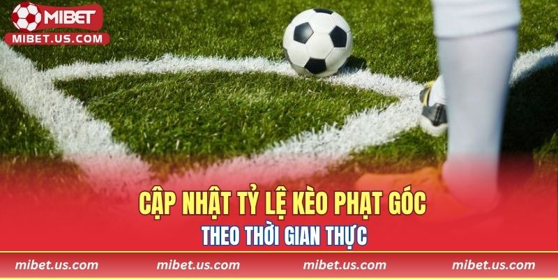 Cập nhật tỷ lệ kèo phạt góc theo thời gian thực