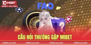 Câu hỏi Thường Gặp MIBET