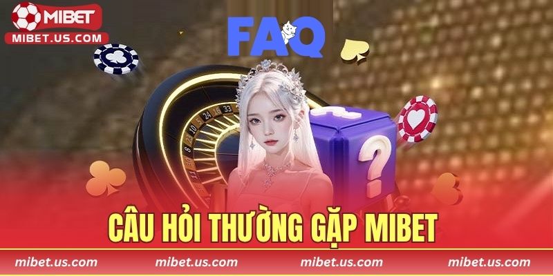 Câu hỏi Thường Gặp MIBET