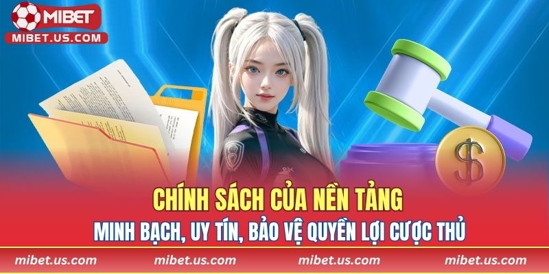 Chính sách của nền tảng minh bạch, uy tín, bảo vệ quyền lợi cược thủ