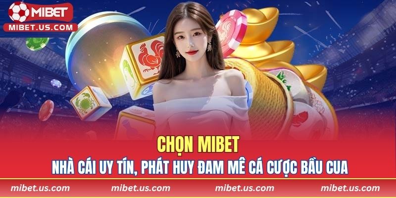 Chọn MIBET – Nhà cái uy tín, phát huy đam mê cá cược bầu cua