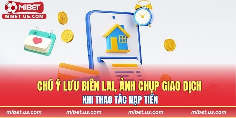 Chú ý lưu biên lai, ảnh chụp giao dịch khi thao tác nạp tiền