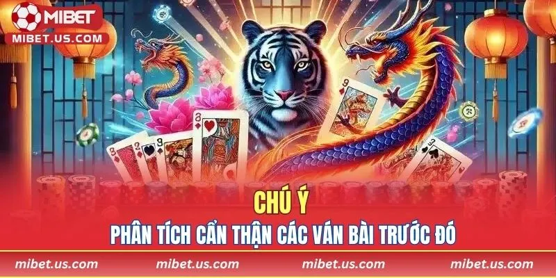 Chú ý phân tích cẩn thận các ván bài trước đó