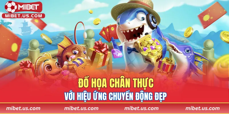 Đồ họa chân thực với hiệu ứng chuyển động đẹp