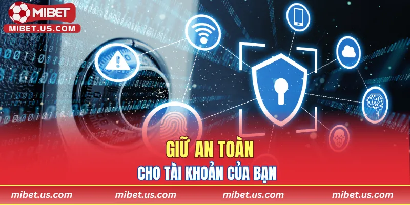 Đừng xem nhẹ việc giữ an toàn cho account của bạn