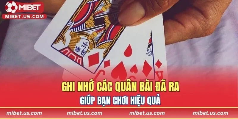 Ghi nhớ các quân bài đã ra giúp bạn chơi hiệu quả