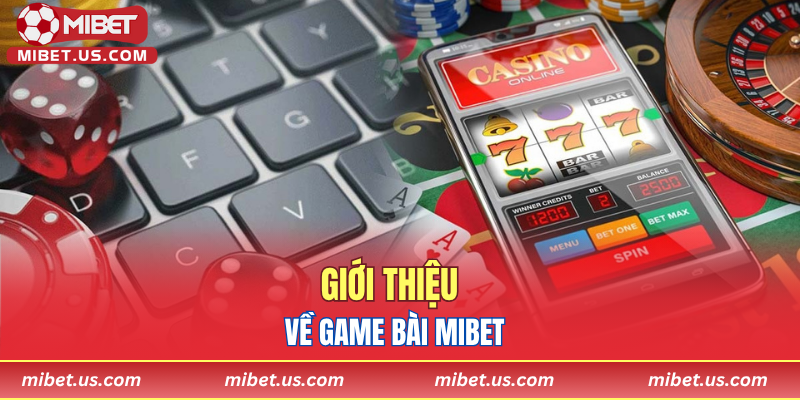 Giới thiệu về game bài Mibet