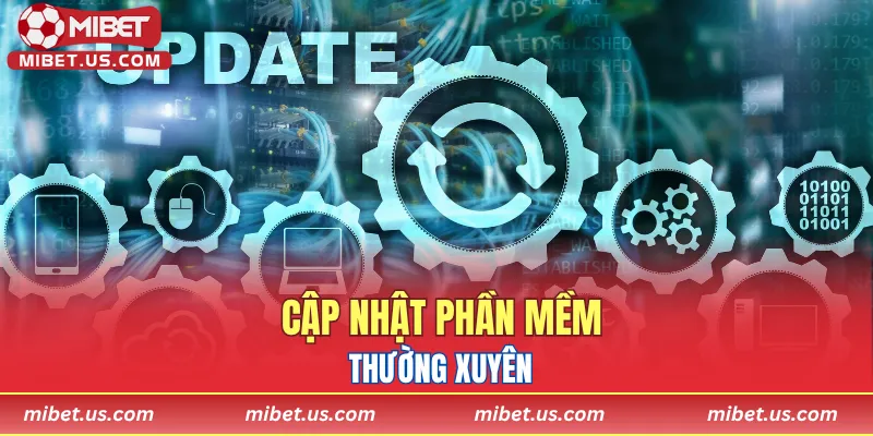 Giữ an toàn bằng cách cập nhật phần mềm thường xuyên