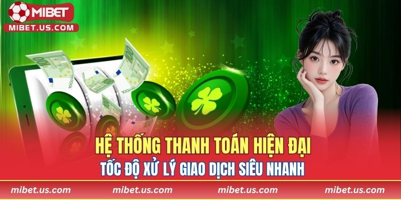 Hệ thống thanh toán hiện đại, tốc độ xử lý giao dịch siêu nhanh