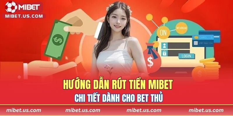Hướng dẫn rút tiền MIBET chi tiết dành cho bet thủ