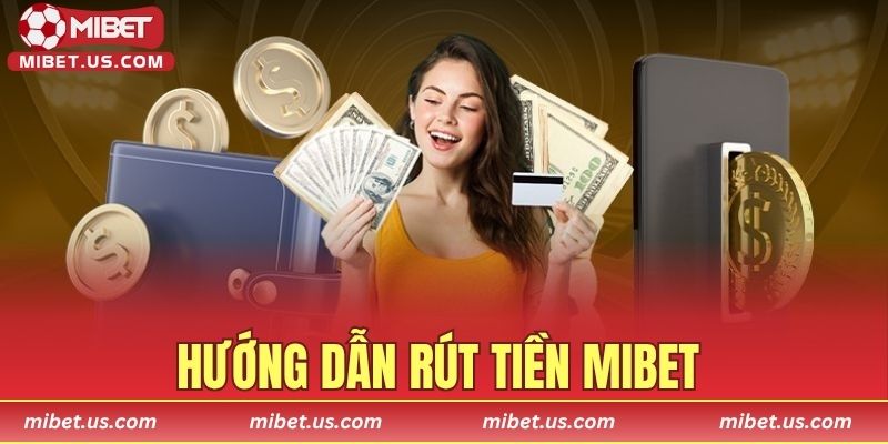 Hướng dẫn Rút Tiền MIBET