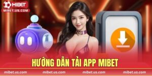 Hướng dẫn tải App MIBET