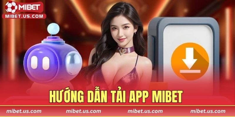 Hướng dẫn tải App MIBET