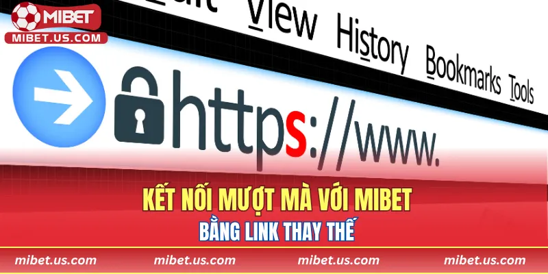 Kết nối mượt mà với MIBET bằng link thay thế