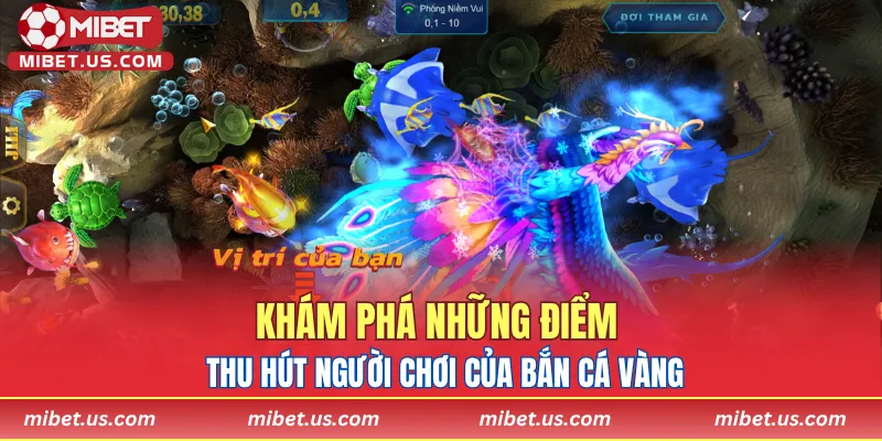 Khám phá những điểm thu hút người chơi của Bắn cá vàng