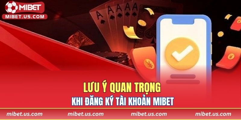 Lưu ý quan trọng khi đăng ký tài khoản MIBET