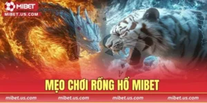 mẹo chơi Rồng Hổ MIBET