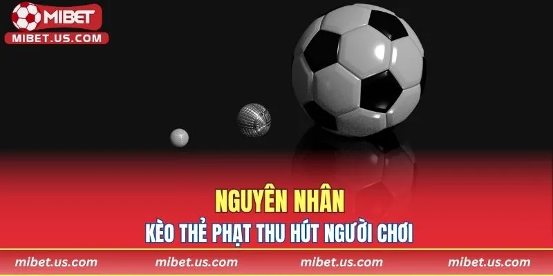 Nguyên nhân kèo thẻ phạt thu hút người chơi