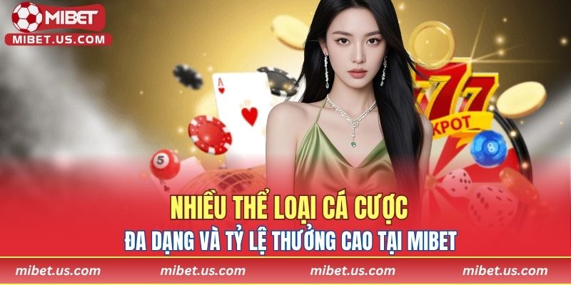 Nhiều thể loại cá cược đa dạng và tỷ lệ thưởng cao tại MIBET