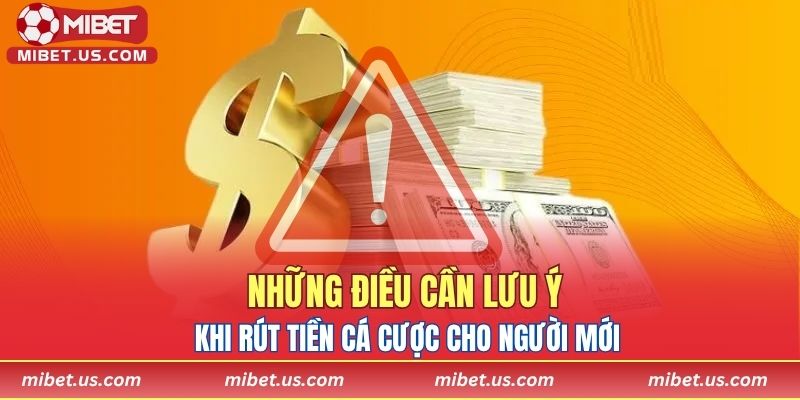 Những điều cần lưu ý khi rút tiền cá cược cho người mới