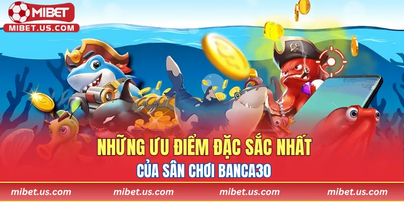 Những ưu điểm đặc sắc nhất của sân chơi banca30