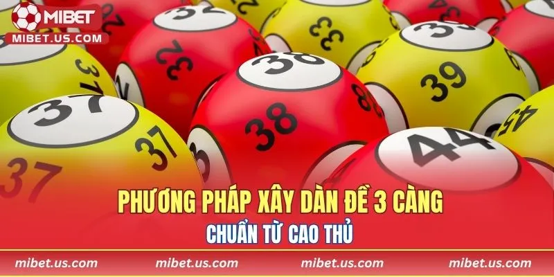 Phương pháp xây dàn đề 3 càng chuẩn từ cao thủ
