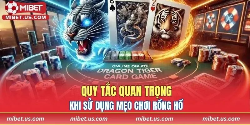 Quy tắc quan trọng khi sử dụng mẹo chơi Rồng Hổ 