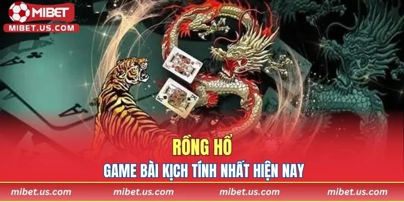 Rồng Hổ - Game bài kịch tính nhất hiện nay 