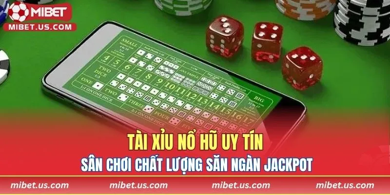 Tài Xỉu Nổ Hũ uy tín