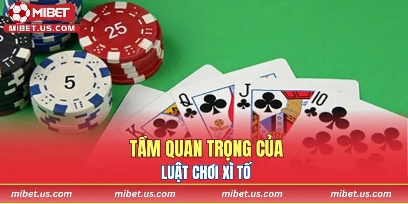 Tầm quan trọng của luật chơi Xì Tố