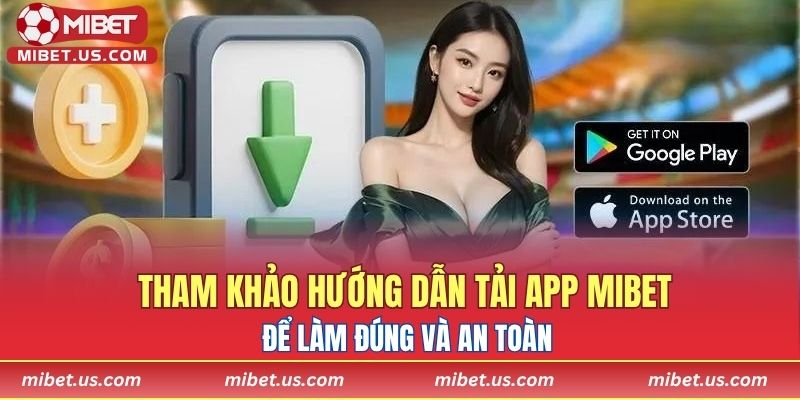Tham khảo hướng dẫn tải app MIBET để làm đúng và an toàn
