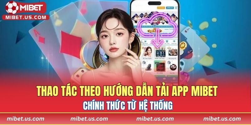 Thao tác theo hướng dẫn tải app MIBET chính thức từ hệ thống