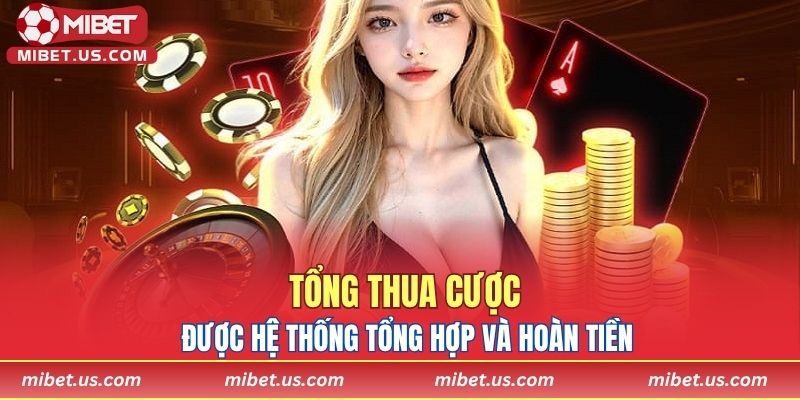 Tổng thua cược được hệ thống tổng hợp và hoàn tiền