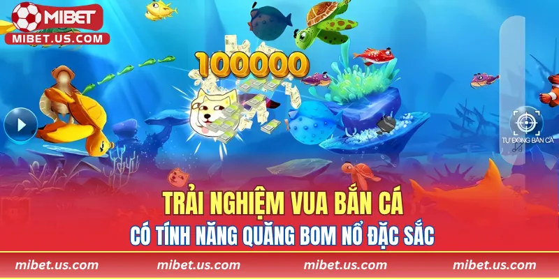 Trải nghiệm Vua bắn cá có tính năng quăng bom nổ đặc sắc