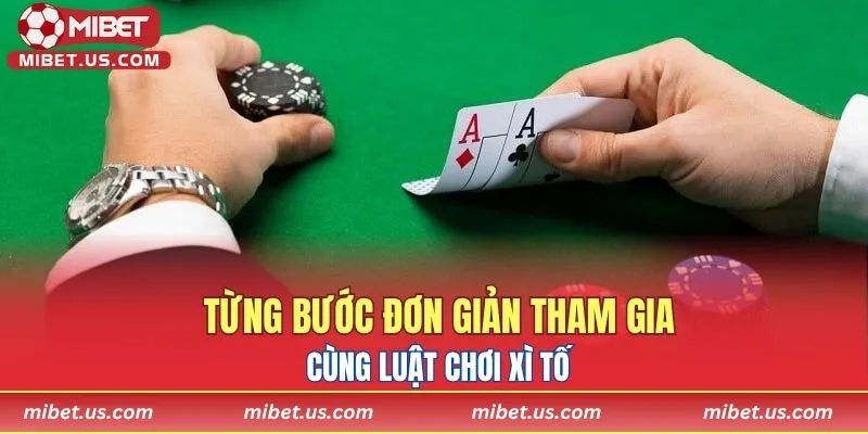 Từng bước đơn giản tham gia cùng luật chơi xì tố