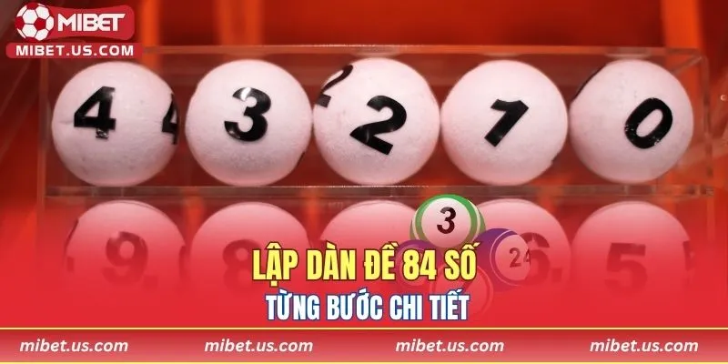 Từng bước lập dàn đề 84 số chi tiết