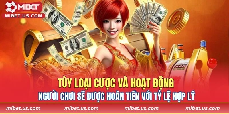 Tùy loại cược và hoạt động, người chơi sẽ được hoàn tiền với tỷ lệ hợp lý