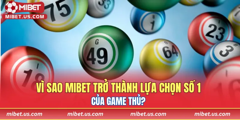 Vì sao Mibet trở thành lựa chọn số 1 của game thủ?